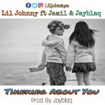 Lil Johnny ft Jamil & Jayblaq - Thinking About You